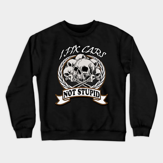 Mechanic I fix Cars and not Stupid Car Tuning Crewneck Sweatshirt by Foxxy Merch